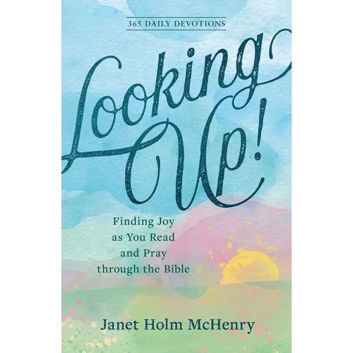 Looking Up!: Finding Joy as You Read and Pray Through the Bible