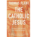 The Catholic Jesus: Knowing Christ through the Church he founded