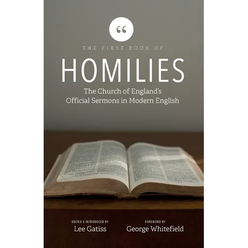 The First Book of Homilies: The Church of England's Official Sermons in Modern English