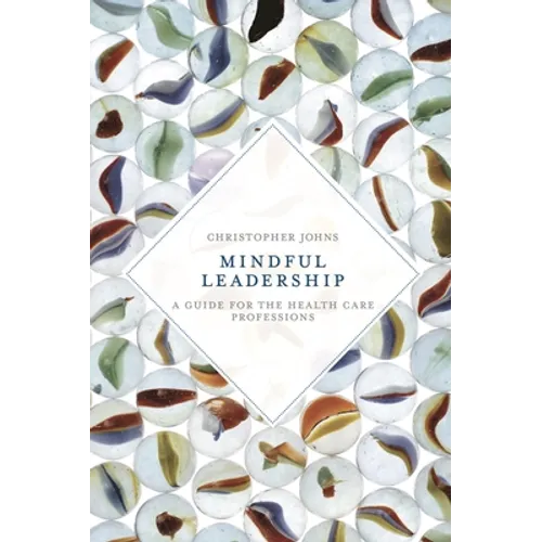 Mindful Leadership: A Guide for the Health Care Professions