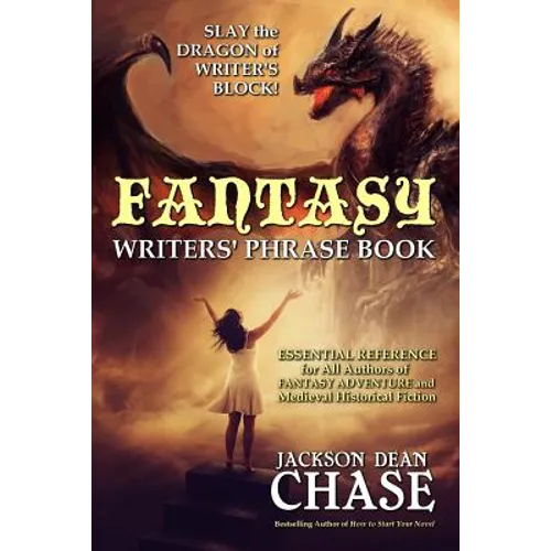 Fantasy Writers' Phrase Book: Essential Reference for All Authors of Fantasy Adventure and Medieval Historical Fiction