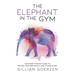 The Elephant in the Gym: Your Body-Positive Guide to Writing Your Own Health and Fitness Story