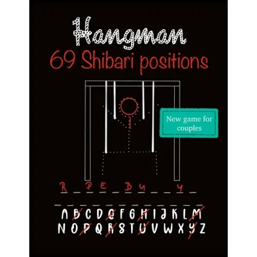 Hangman: New word puzzle for couples who like adult sex games. Collection of 69 Shibari/Kinbaku positions for every Rope bunny/Riggers/Daddy Dom/DDLG
