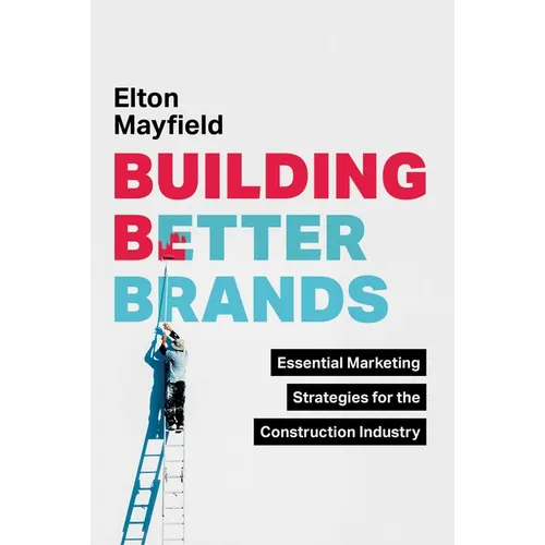 Building Better Brands: Essential Marketing Strategies for the Construction Industry