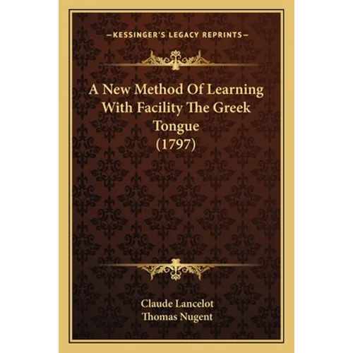 A New Method Of Learning With Facility The Greek Tongue (1797)