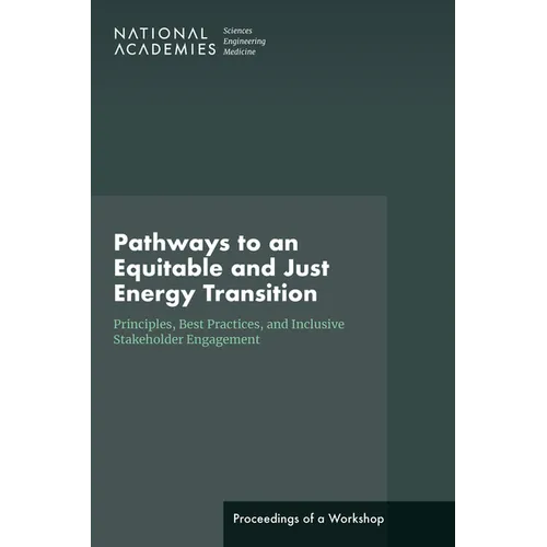 Pathways to an Equitable and Just Energy Transition: Principles, Best Practices, and Inclusive Stakeholder Engagement: Proceedings of a Workshop