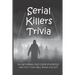 Serial Killers Trivia: 500 Disturbing True Crime Statistics And Fact That Will Freak You Out: Quiz On Crime, Crimes To Solve For Fun