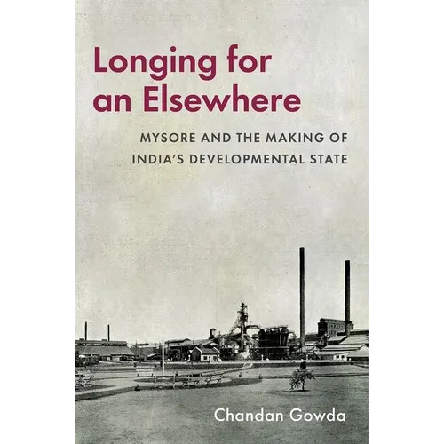 Longing for an Elsewhere: Mysore and the Making of India's Developmental State