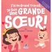 J'ai Un Grand Travail. Je Suis Une Grande Soeur!: Un Livre D'Affirmations Positives Sur L'Arrivée D'Un Petit Frère ou D'Une Petite Soeur (2 à 4 Ans)