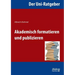 Der Uni-Ratgeber: Akademisch formatieren und publizieren.