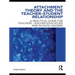Attachment Theory and the Teacher-Student Relationship: A Practical Guide for Teachers, Teacher Educators and School Leaders