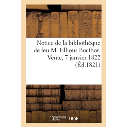 Notice de livres et manuscrits arabes, turcs, persans et coptes: de la bibliothèque de feu M. Ellious Bocthor. Vente, 7 janvier 1822