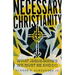 Necessary Christianity: What Jesus Shows We Must Be and Do