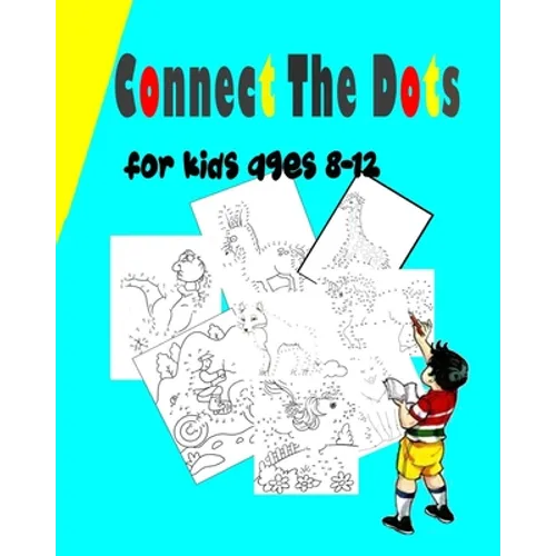 Connect The Dots For Kids Ages 8-12: Challenging and Fun Dot to Dot Puzzles for Kids, Toddlers, Boys and Girls Ages 6-8- 8-12 Dot to Dot Book For Girl