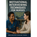 Motivational Interviewing Techniques for Nurses: A comprehensive guide for Engaging Patients in Health Behavior Change