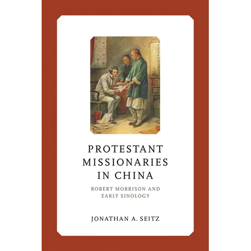 Protestant Missionaries in China: Robert Morrison and Early Sinology