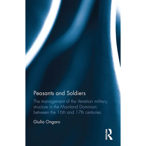 Peasants and Soldiers: The Management of the Venetian Military Structure in the Mainland Dominion Between the 16th and 17th Centuries