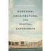 Boredom, Architecture, and Spatial Experience