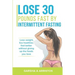 Lose 30 pounds fast by intermittent fasting: How to keep weight off The natural way, live healthier, without giving up the foods you love