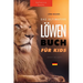 Löwen Bücher Das Ultimative Löwenbuch für Kids: 100+ erstaunliche Löwen Fakten, Fotos, Quiz und Mehr