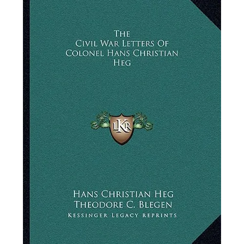 The Civil War Letters Of Colonel Hans Christian Heg