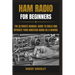 Ham Radio for Beginners: The Ultimate Manual Guide to Build and Operate Your Amateur Radio as a Newbie