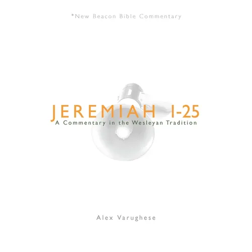 Jeremiah 1-25: A Commentary in the Wesleyan Tradition