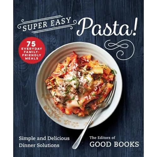 Super Easy Pasta!: Simple and Delicious Dinner Solutions