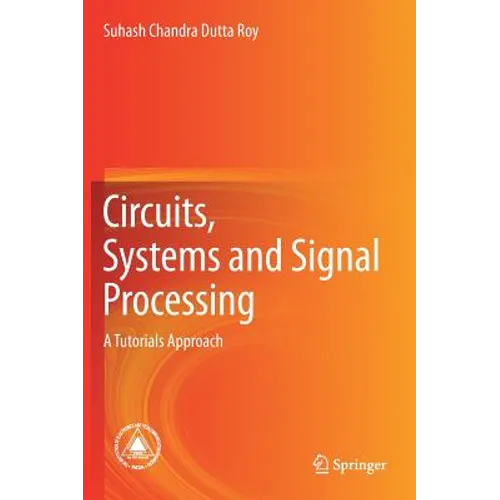 Circuits, Systems and Signal Processing: A Tutorials Approach - Hardcover