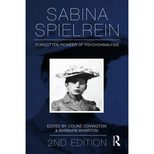 Sabina Spielrein:: Forgotten Pioneer of Psychoanalysis, Revised Edition