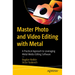 Master Photo and Video Editing with Metal: A Practical Approach to Leveraging Metal Media Editing Software