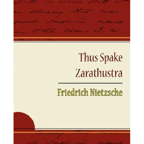 Thus Spake Zarathustra - Friedrich Nietzsche