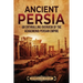 Ancient Persia: An Enthralling Overview of the Achaemenid Persian Empire
