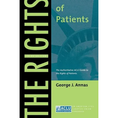 The Rights of Patients: The Authoritative ACLU Guide to the Rights of Patients, Third Edition