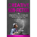 Creative Non-Fiction: 3-in-1 Guide to Master Nonfiction Writing, Freelance Writing, Blog Content & Write Web Articles