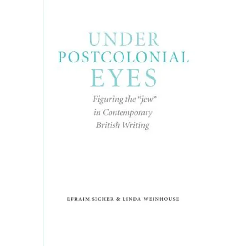 Under Postcolonial Eyes: Figuring the Jew in Contemporary British Writing