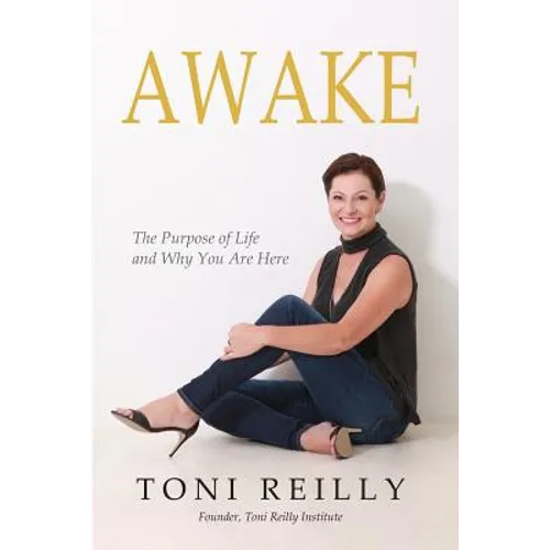 Awake: The Purpose of Life and Why You Are Here
