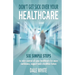 Don't Get Sick Over Your Healthcare: Six simple steps to take control of your healthcare for more confidence, support and a healthier future