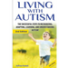 Living with Autism: The Successful Steps to Recognizing, Adapting, Learning, and Understanding Autism