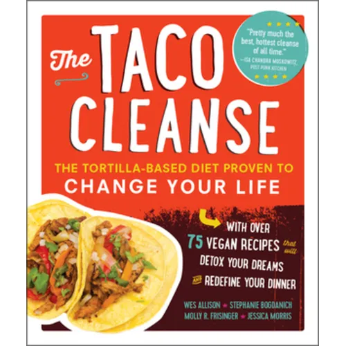 The Taco Cleanse: The Tortilla-Based Diet Proven to Change Your Life