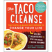 The Taco Cleanse: The Tortilla-Based Diet Proven to Change Your Life