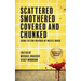 Scattered, Smothered, Covered & Chunked