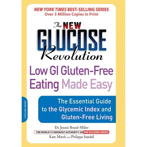 The New Glucose Revolution: Low GI Gluten-Free Eating Made Easy: The Essential Guide to the Glycemic Index and Gluten-Free Living