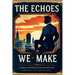 The Echoes We Make