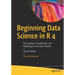 Beginning Data Science in R 4: Data Analysis, Visualization, and Modelling for the Data Scientist