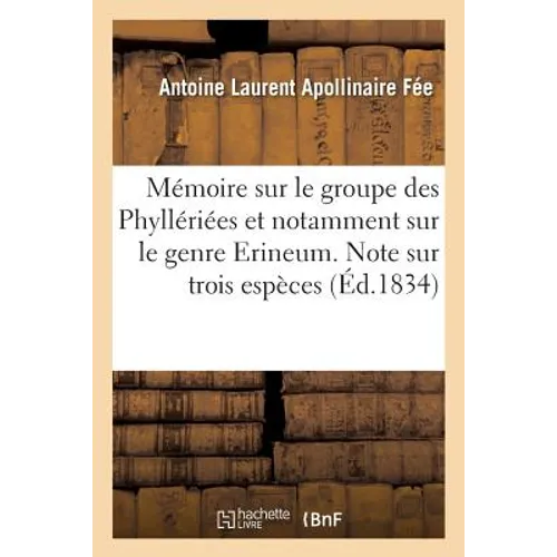 Mémoire Sur Le Groupe Des Phyllériées Et Notamment Sur Le Genre Erineum. Note Sur Trois Espèces