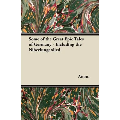 Some of the Great Epic Tales of Germany - Including the Niberlungenlied
