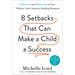 Eight Setbacks That Can Make a Child a Success: What to Do and What to Say to Turn Failures Into Character-Building Moments