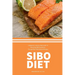 SIBO Diet: A Beginner's Step-by-Step Guide To Reversing SIBO Symptoms Through Diet with Selected Recipes