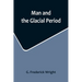 Man and the Glacial Period